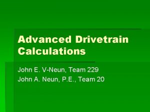 Advanced Drivetrain Calculations John E VNeun Team 229