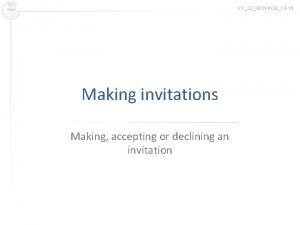 VY32INOVACE13 15 Making invitations Making accepting or declining