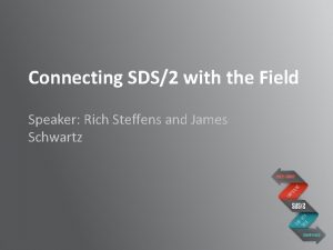 Connecting SDS2 with the Field Speaker Rich Steffens