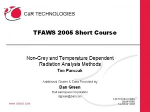 CR TECHNOLOGIES TFAWS 2005 Short Course NonGrey and CR TECHNOLOGIES TFAWS 2005 Short Course NonGrey and