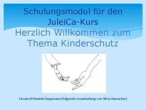 Schulungsmodul fr den Julei CaKurs Herzlich Willkommen zum