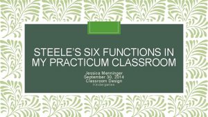 STEELES SIX FUNCTIONS IN MY PRACTICUM CLASSROOM Jessica