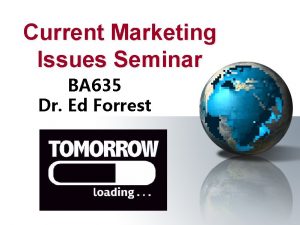 Current Marketing Issues Seminar BA 635 Dr Ed