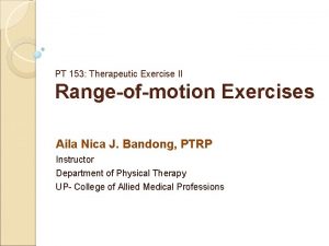 PT 153 Therapeutic Exercise II Rangeofmotion Exercises Aila