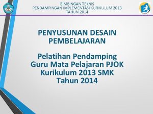 BIMBINGAN TEKNIS PENDAMPINGAN IMPLEMENTASI KURIKULUM 2013 TAHUN 2014