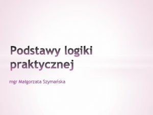 mgr Magorzata Szymaska Literatura Z Ziembiski Logika praktyczna