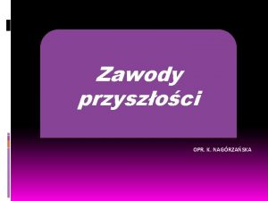 Zawody przyszoci OPR K NAGRZASKA Prognozy na nastpne