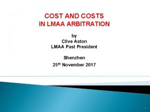 COST AND COSTS IN LMAA ARBITRATION by Clive