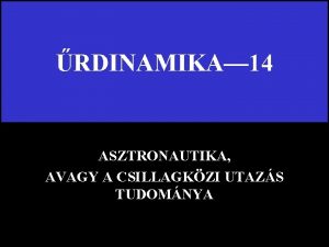 RDINAMIKA 14 ASZTRONAUTIKA AVAGY A CSILLAGKZI UTAZS TUDOMNYA