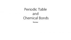 Periodic Table and Chemical Bonds Review Periodic Table