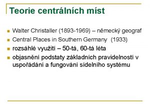 Teorie centrlnch mst n Walter Christaller 1893 1969