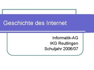 Geschichte des Internet InformatikAG IKG Reutlingen Schuljahr 200607