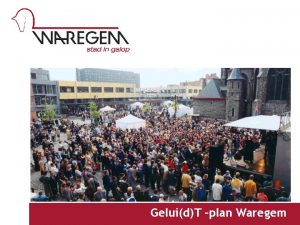 GeluidT plan Waregem I II Waarom een GeluidTplan