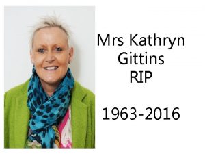 Mrs Kathryn Gittins RIP 1963 2016 Welcome L