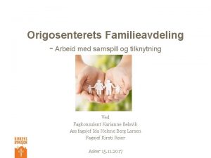 Origosenterets Familieavdeling Arbeid med samspill og tilknytning Ved