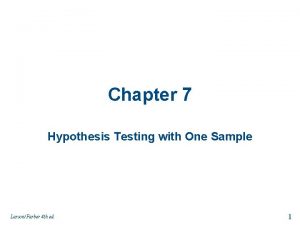 Chapter 7 Hypothesis Testing with One Sample LarsonFarber