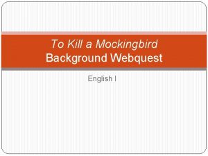 To Kill a Mockingbird Background Webquest English I