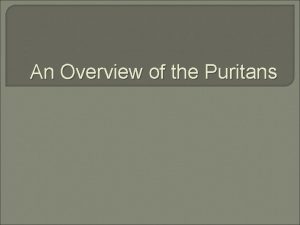 An Overview of the Puritans Puritans vs Pilgrims