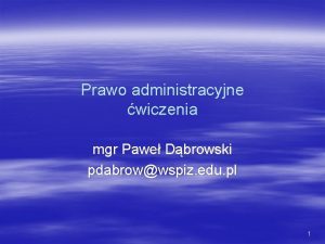 Prawo administracyjne wiczenia mgr Pawe Dbrowski pdabrowwspiz edu