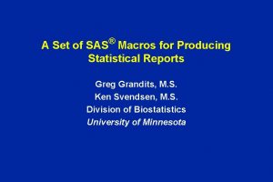 A Set of SAS Macros for Producing Statistical