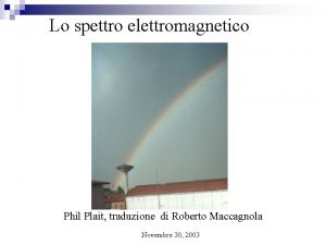 Lo spettro elettromagnetico Phil Plait traduzione di Roberto
