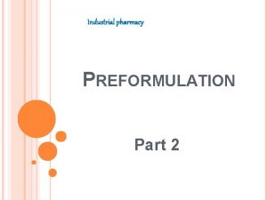 Preformulation studies in industrial pharmacy