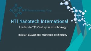 NTI Nanotech International Leaders in 21 st Century