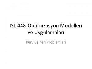 ISL 448 Optimizasyon Modelleri ve Uygulamalar Kurulu Yeri