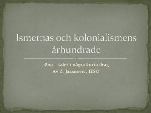 Ismernas och kolonialismens rhundrade 1800 talet i ngra