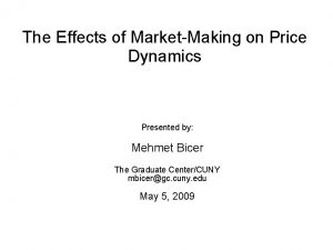 The Effects of MarketMaking on Price Dynamics Presented