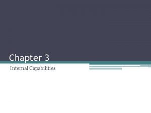 Chapter 3 Internal Capabilities What Does Internal Analysis