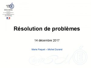 Rsolution de problmes 14 dcembre 2017 Marie Paquet