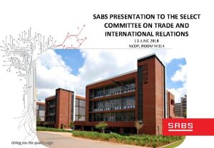 SABS PRESENTATION TO THE SELECT COMMITTEE ON TRADE