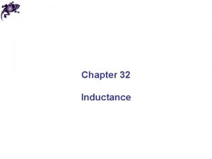 Chapter 32 Inductance Selfinductance Some terminology first Use