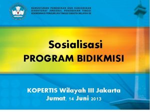 Sosialisasi PROGRAM BIDIKMISI KOPERTIS Wilayah III Jakarta Jumat