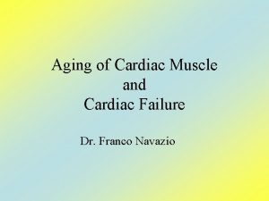 Aging of Cardiac Muscle and Cardiac Failure Dr