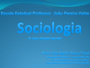 Escola Estadual Professor Joo Pereira Valim Sociologia 2