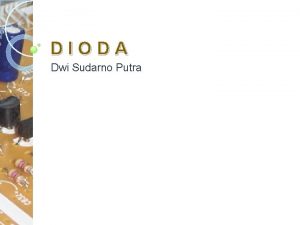 DIODA Dwi Sudarno Putra Topik Pengertian Symbol Karakteristik