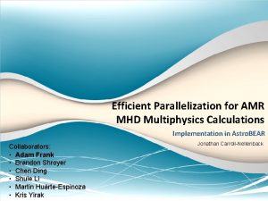 Efficient Parallelization for AMR MHD Multiphysics Calculations Implementation