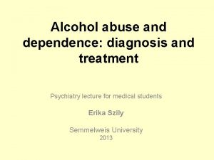 Alcohol abuse and dependence diagnosis and treatment Psychiatry