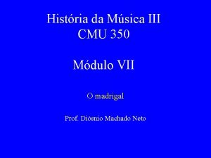 Histria da Msica III CMU 350 Mdulo VII