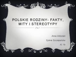 POLSKIE RODZINY FAKTY MITY I STEREOTYPY Anna Antoniak