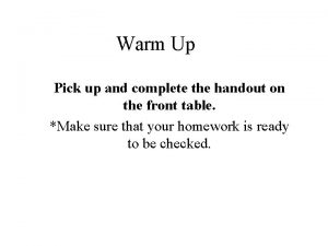 Warm Up Pick up and complete the handout