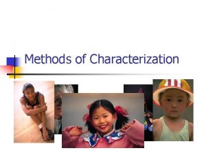 Methods of Characterization Character Traits n n n