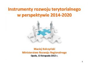 Instrumenty rozwoju terytorialnego w perspektywie 2014 2020 Maciej