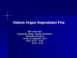 Sistem Organ Reproduksi Pria Oleh Rosila Idris Departemen