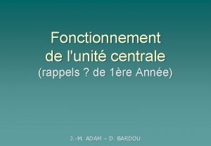 Fonctionnement de lunit centrale rappels de 1re Anne