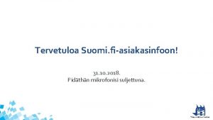 Tervetuloa Suomi fiasiakasinfoon 31 10 2018 Pidthn mikrofonisi