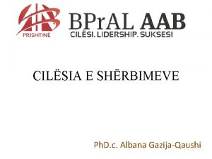 CILSIA E SHRBIMEVE Ph D c Albana GazijaQaushi