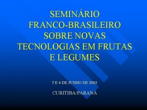 SEMINRIO FRANCOBRASILEIRO SOBRE NOVAS TECNOLOGIAS EM FRUTAS E